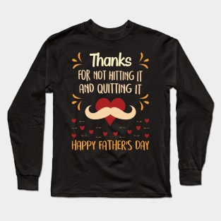 Thanks for not hitting it and quitting it happy father's day T-Shirt Funny Gift For Dad And Grandpa Long Sleeve T-Shirt